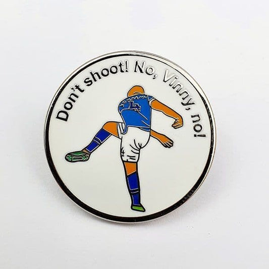 Don't Shoot! No Vinny, No Pin Badge