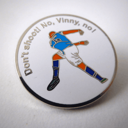 Don't Shoot! No Vinny, No Pin Badge