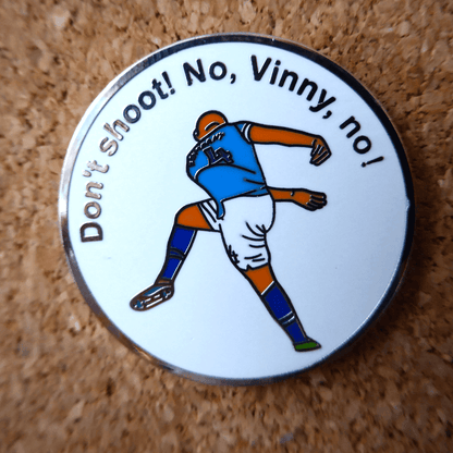 Don't Shoot! No Vinny, No Pin Badge
