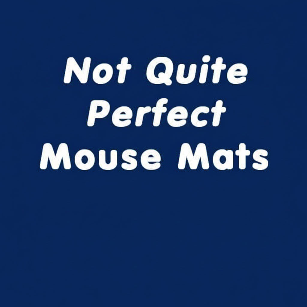 Not Quite Perfect Mouse Mats £6