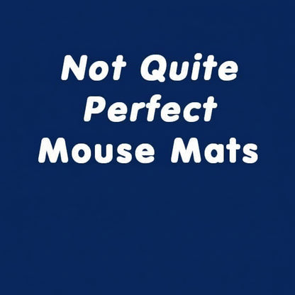 Not Quite Perfect Mouse Mats £6