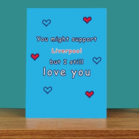 Support Liverpool But Still Love You Card